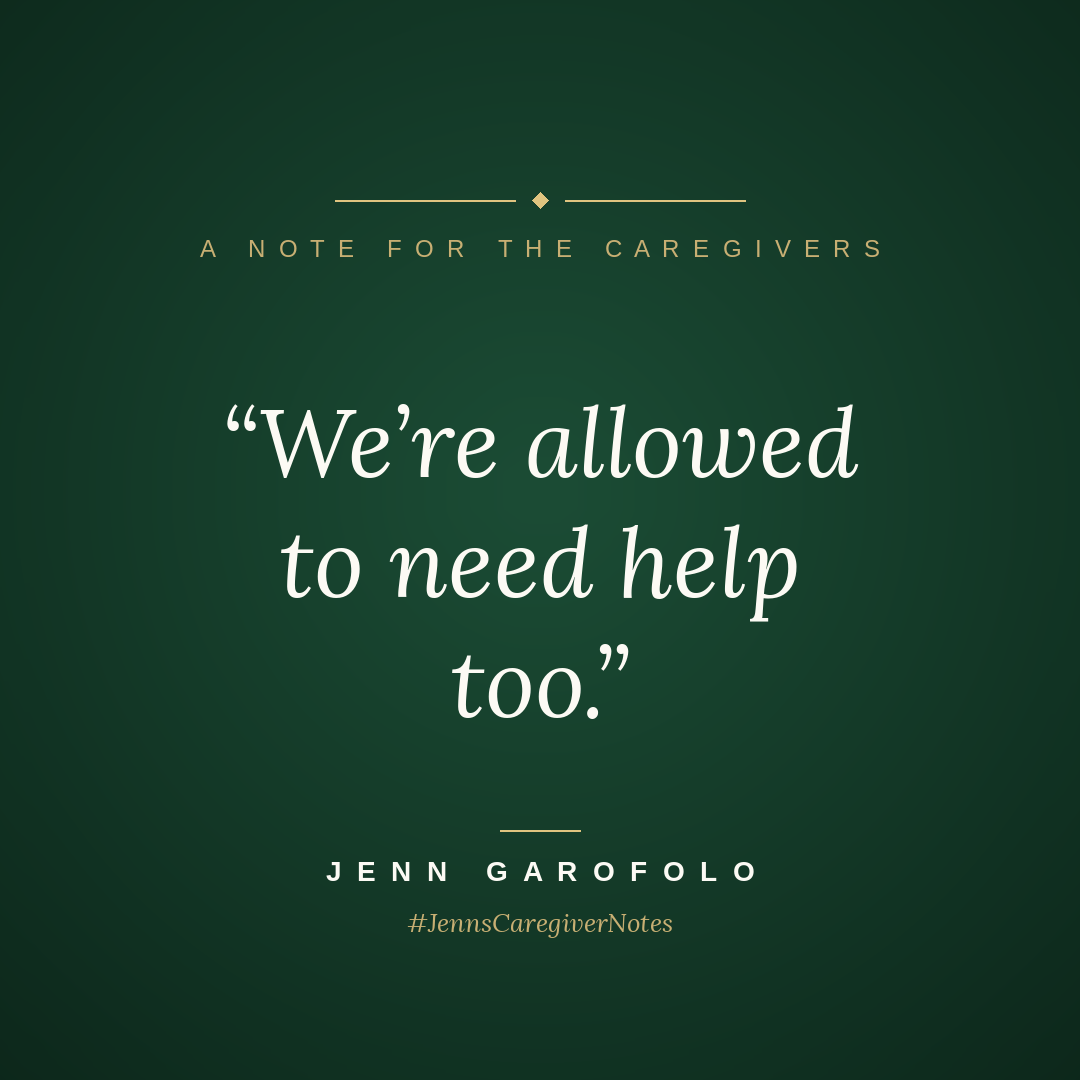 We are allowed to need help too, Jenn's Caregiver Notes graphic